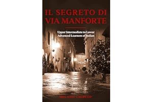 Il Segreto di Via Manforte: Upper Intermiediate to Lower Advanced Learners of Italian (House Number 23: From Beginner to Adva