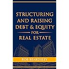 Structuring and Raising Debt & Equity for Real Estate