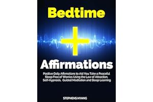 Bedtime Affirmations: Positive Daily Affirmations to Aid You Take a Peaceful Sleep Free of Worries Using the Law of Attractio