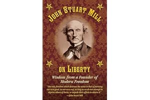 John Stuart Mill on Tyranny and Liberty: Wisdom from a Founder of Modern Freedom