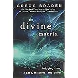 The Divine Matrix: Bridging Time, Space, Miracles, and Belief