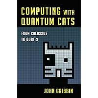 Computing with Quantum Cats: From Colossus to Qubits