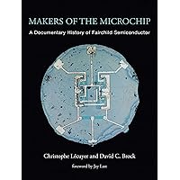Makers of the Microchip: A Documentary History of Fairchild Semiconductor