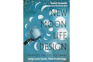 New Moon Life Design: Manifest the Life You Want Using Lunar Cycles, Tarot, and Astrology