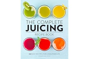 The Complete Juicing Recipe Book: 360 Easy Recipes for a Healthier Life