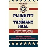 Plunkitt of Tammany Hall: A Series of Very Plain Talks on Very Practical Politics (Signet Classics)