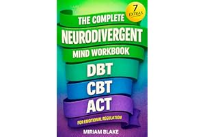 The Complete Neurodivergent Mind Workbook - DBT, CBT, & ACT for Emotional Regulation: Science-Based Skills to Reduce Sensory 