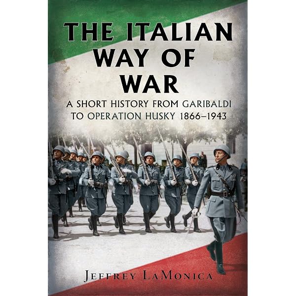 The Italian Way of War: A Short History from Garibaldi to