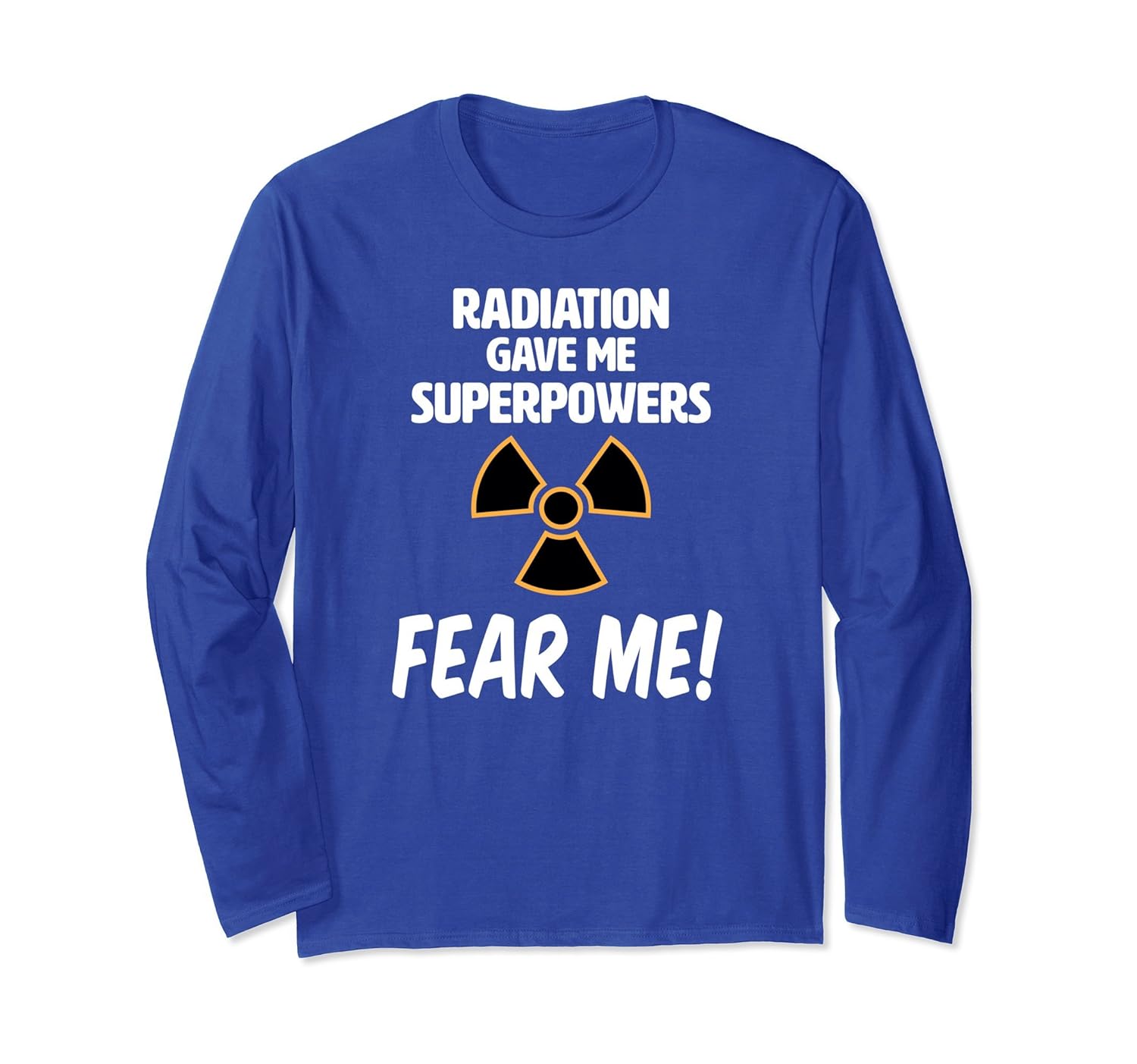 Radiation Gave Me Superpowers - Fear Me! Longsleeved T-anz