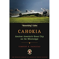 Cahokia: Ancient America's Great City on the Mississippi (Penguin Library of American Indian History) book cover Cahokia: Ancient America's Great City on the Mississippi (Penguin Library of American Indian History) book cover