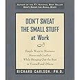 Don't Sweat the Small Stuff at Work: Simple Ways to Minimize Stress and Conflict While Bringing Out the Best in Yourself and Others