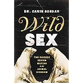 Wild Sex: The Science Behind Mating in the Animal Kingdom