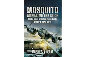 Mosquito: Menacing the Reich: Combat Action in the Twin-Engine Wooden Wonder of World War II