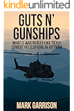 GUTS 'N GUNSHIPS: What it was Really Like to Fly Combat Helicopters in Vietnam
