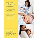 Pregnancy, Childbirth, and the Newborn: The Complete Guide