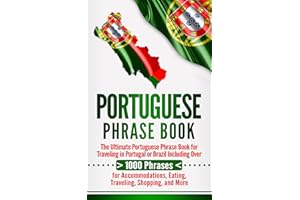 Portuguese Phrase Book: The Ultimate Portuguese Phrase Book for Traveling in Portugal or Brazil Including Over 1000 Phrases f