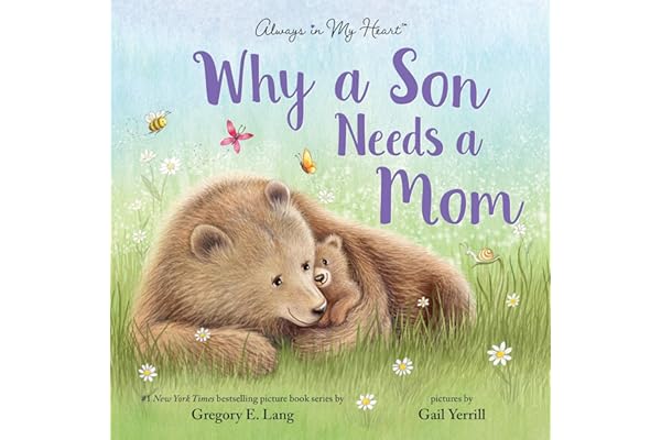 Why a Son Needs a Mom: Celebrate Your Special Mother Son Bond this Mother's Day with this Heartwarming Picture Book!