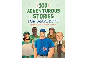 100 Adventurous Stories for Brave Boys: Memorable Tales of Men of Faith