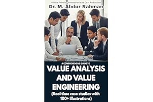 A COMPREHENSIVE GUIDE TO VALUE ANALYSIS AND VALUE ENGINEERING: REAL TIME CASE STUDIES WITH 100+ ILLUSTRATIONS (A COMPREHENSIV