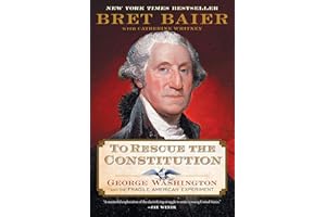 To Rescue the Constitution: George Washington and the Fragile American Experiment: Bret Baier's masterful exploration of America's early struggles. A perfect gift for history buffs and teachers.