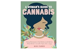 A Woman's Guide to Cannabis: Using Marijuana to Feel Better, Look Better, Sleep Better–and Get High Like a Lady