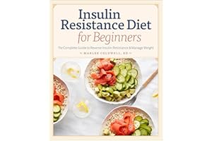 Insulin Resistance Diet for Beginners: The Complete Guide to Reverse Insulin Resistance & Manage Weight