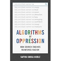 Algorithms of Oppression: How Search Engines Reinforce Racism