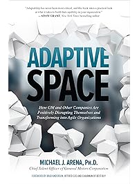 Adaptive Space: How GM and Other Companies are Positively Disrupting Themselves and Transforming into Agile Organizations: How GM and Other Companies are ... and Transforming into Agile Organizations