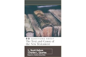 40 Questions About the Text and Canon of the New Testament (40 Questions Series)