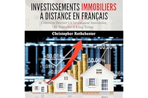 Investissements Immobiliers À Distance en français [Remote Real Estate Investments]: Comment Devenir Un Investisseur Immobili