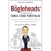 The Bogleheads' Guide to the Three-Fund Portfolio: How a Simple Portfolio of Three Total Market Index Funds Outperforms Most 