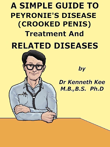 Download A Simple Guide to Peyronie's Disease (Crooked Painful Penis), Treatment and Realted Diseases (A Simple Guide to Medical Conditions) (English Edition) PDF