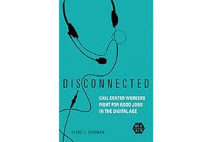 Disconnected: Call Center Workers Fight for Good Jobs in the Digital Age (Working Class in American History)