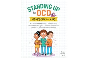 Standing Up to OCD: Workbook For Kids: 40 Activities to Help Children Stop Unwanted Thoughts, Control Compulsive Behaviors, a