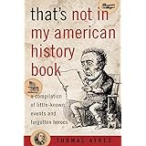 That's Not in My American History Book: A Compilation of Little-Known Events and Forgotten Heroes