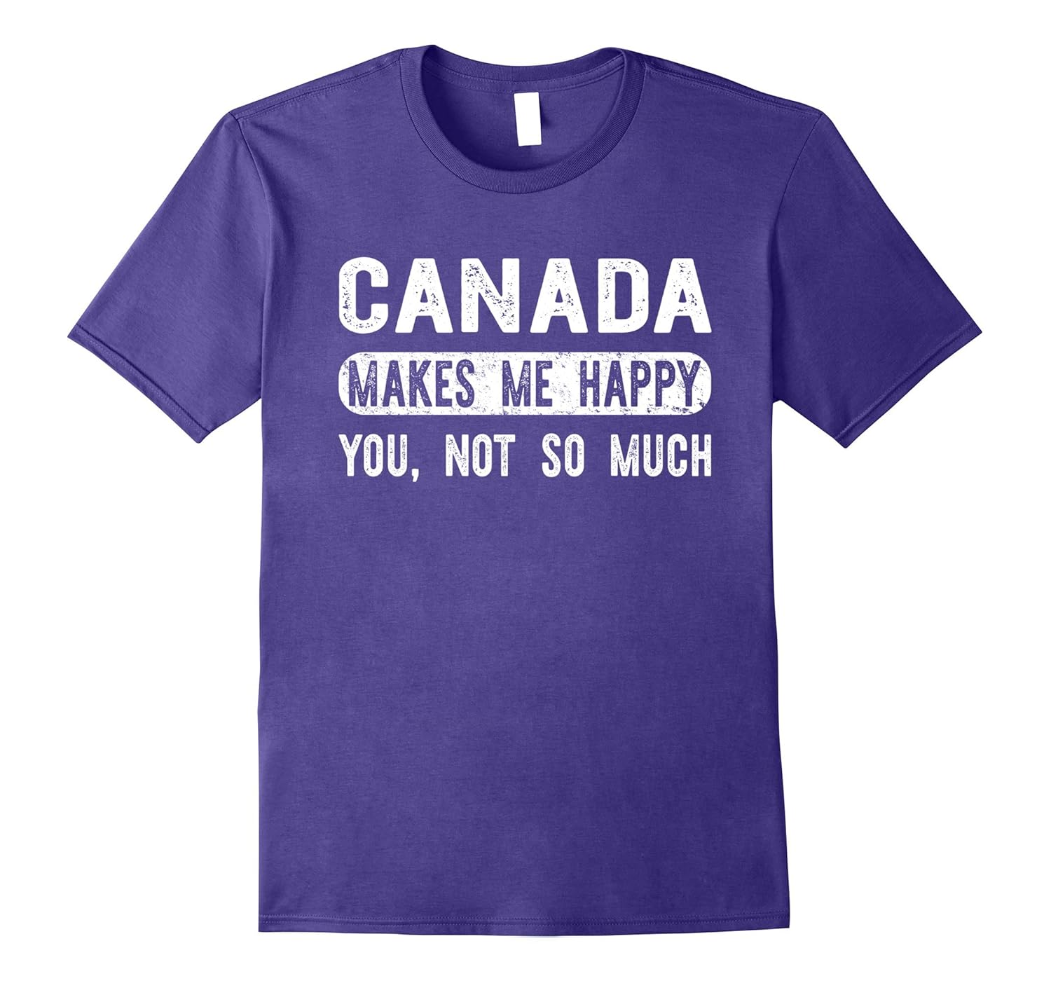 Canada Makes Me Happy You Not So Much - Travel T-shirt-Rose