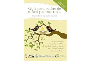 Cuidado de mi bebé en casa: Guía para padres de niños prematuros (Spanish Edition)