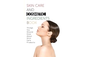 Skin Care And Cosmetic Ingredients Book- Things You Should Know About Skin Care Products: Beauty Recipes