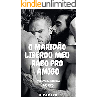 Aventuras de um Passivo: O Maridão Liberou Meu Rabo Pro Amigo (Portuguese Edition) book cover