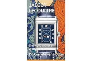 JAEGER-LECOULTRE: The Watchmaker’s Watchmaker (The Definitive Watch Series: The Real Stories Behind Legendary Timepieces Book