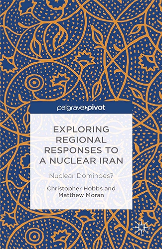 Download Exploring Regional Responses to a Nuclear Iran: Nuclear Dominoes? (Palgrave Pivot) (English Edition) PDF
