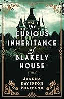 The Curious Inheritance of Blakely House: (Gothic Historical Romance About a Female Inventor Set in the 1900s on the Coast of England) The Curious Inheritance of Blakely House: (Gothic Historical Romance About a Female Inventor Set in the 1900s on the Coast of England) book cover