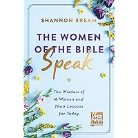 The Women of the Bible Speak: The Wisdom of 16 Women and Their Lessons for Today