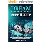 Dream Interpretation for Better Sleep: Find Meaning in the Messages of Your Subconscious Mind to Build Your Own Dream Dictionary