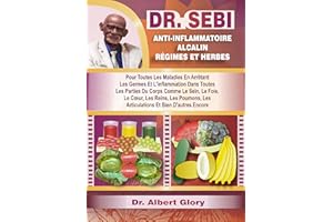 DR. SEBI ANTI-INFLAMMATOIRE ALCALIN RÉGIMES ET HERBES: Pour Toutes Les Maladies En Arrêtant Les Germes Et L'inflammation Dans