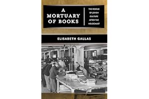 A Mortuary of Books: The Rescue of Jewish Culture after the Holocaust (Goldstein-Goren Series in American Jewish Studies, 17)