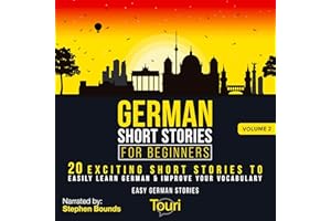 German Short Stories for Beginners: Volume 2: 20 Exciting Short Stories to Easily Learn German & Improve Your Vocabulary (Eas