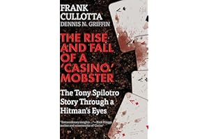The Rise and Fall of a 'Casino' Mobster: The Tony Spilotro Story Through a Hitman's Eyes