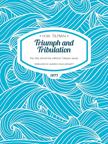Download Triumph and Tribulation: No ship should be without Tabasco sauce (H.W. Tilman: The Collected Edition) (English Edition) PDF