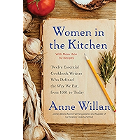 Women in the Kitchen: Twelve Essential Cookbook Writers Who Defined the Way We Eat, from 1661 to Today book cover